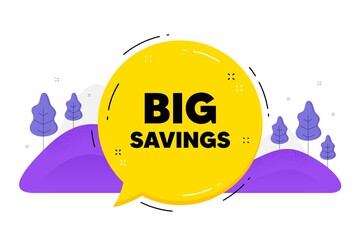 Big savings text. Speech bubble chat balloon. Special offer price sign. Advertising discounts symbol. Talk big savings message. Voice dialogue cloud. Vector