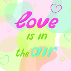 Abstract background of transparent multi-colored spots. 
Vector lettering love in the air 