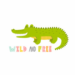 Cute alligator with lettering WILD and FREE on a white background. Vector childish illustration