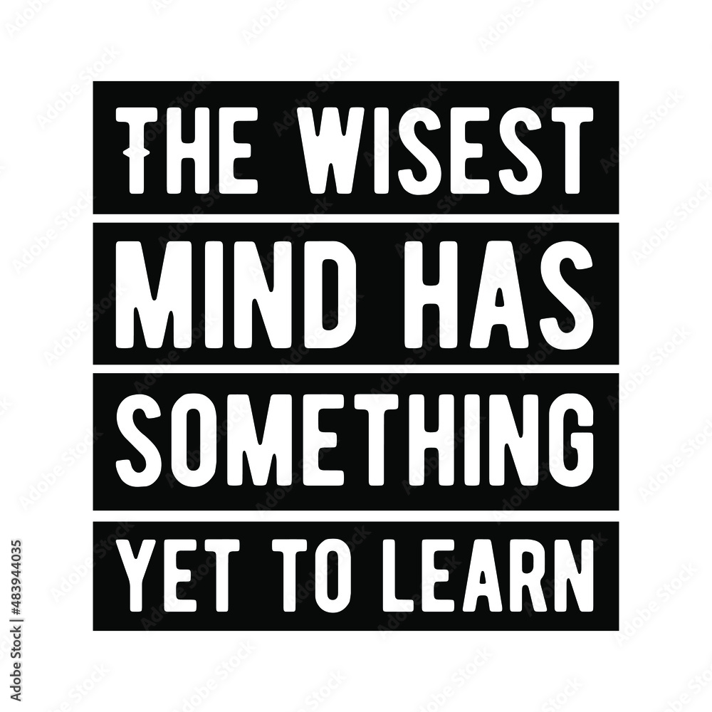 Poster the wisest mind has something yet to learn. isolated vector saying