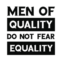 Men of quality do not fear equality. isolated vector saying
