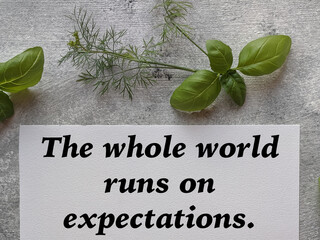 The whole world run on expectations.