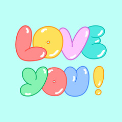 Vector inscription LOVE YOU in bubble style, colorful letters, signs and symbols. Modern stylish illustration for postcards, posters, magazines, gifts.