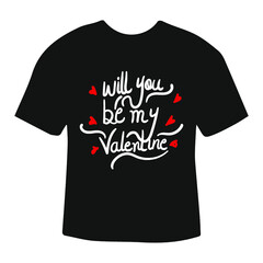 Will you be my valentine, Valentine T shirt design, love t shirt, happy valentine's day, hand drawn illustration, Typography for print or use as poster, flyer or T shirt