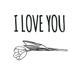 Hand drawn Fashion Illustration Romantic tulip and quote. Creative ink art work. Actual vector drawing of Holiday things. Happy Valentine's Day set and text I LOVE YOU