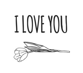 Hand drawn Fashion Illustration Romantic tulip and quote. Creative ink art work. Actual vector drawing of Holiday things. Happy Valentine's Day set and text I LOVE YOU