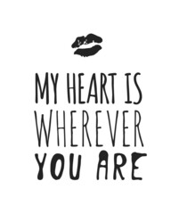 Fototapeta premium Hand drawn Fashion Illustration Romantic lips kiss and quote. Creative ink art work. Actual vector drawing of Holiday things. Happy Valentine's Day set and text MY HEART IS WHEREVER YOU ARE