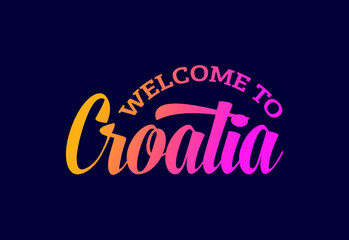 Welcome To Croatia Word Text Creative Font Design Illustration. Welcome sign