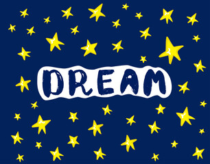 Blue night sky with yellow stars. Dream. Hand drawn text - dream. Illustration for poster, card and banner.