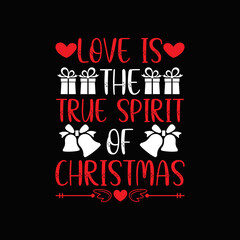 Obraz premium Christmas Day T-Shirt Design. Love is the true spirit of Christmas t-shirt design vector. For t-shirt print and other uses.