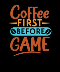 coffee first before game  funny coffee typography  t-shirt design