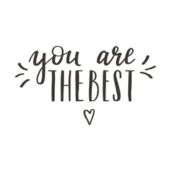 A handwritten phrase - You are the best. Hand lettering. Motivating, inspiring phrase for postcards and posters. Black and white vector silhouette isolated on a white background.