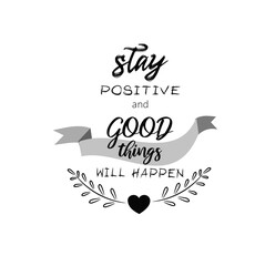 Stay positive and good thigns will happen