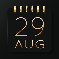 Fototapeta na wymiar 29 day of the month. August. Luxury calendar daily icon. Date day week Sunday, Monday, Tuesday, Wednesday, Thursday, Friday, Saturday. Gold text. Black background. Vector illustration.