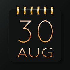 30 day of the month. August. Luxury calendar daily icon. Date day week Sunday, Monday, Tuesday, Wednesday, Thursday, Friday, Saturday. Gold text. Black background. Vector illustration.