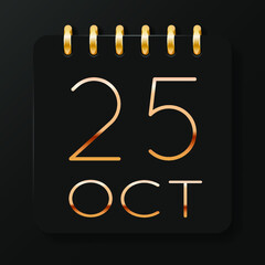 25 day of the month. October. Luxury calendar daily icon. Date day week Sunday, Monday, Tuesday, Wednesday, Thursday, Friday, Saturday. Gold text. Black background. Vector illustration.