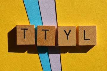 TTYL, acronym for Talk To You Later