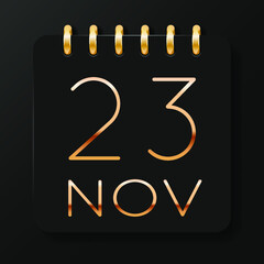 23 day of the month. November. Luxury calendar daily icon. Date day week Sunday, Monday, Tuesday, Wednesday, Thursday, Friday, Saturday. Gold text. Black background. Vector illustration.