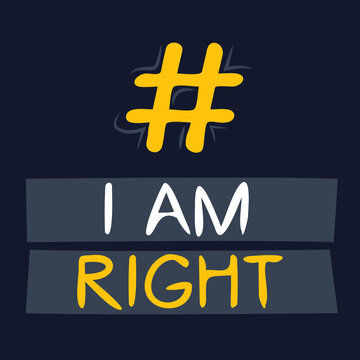 I Am Right  Hashtag Text, Vector Illustration.