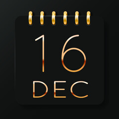 16 day of the month. December. Luxury calendar daily icon. Date day week Sunday, Monday, Tuesday, Wednesday, Thursday, Friday, Saturday. Gold text. Black background. Vector illustration.