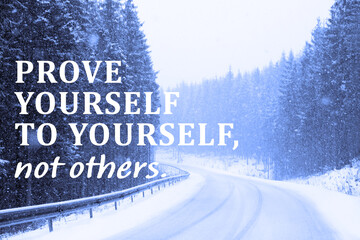 Prove Yourself To Yourself, Not Others. Motivational quote saying that person is already valuable and doesn't need to be validated by the rest of the people