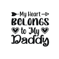 My Heart Belongs to My Daddy  – Valentine T-shirt Design Vector. Good for Clothes, Greeting Card, Poster, and Mug Design. Printable Vector Illustration.