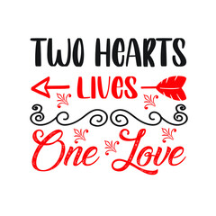 Two Hearts Lives One Love  – Valentine T-shirt Design Vector. Good for Clothes, Greeting Card, Poster, and Mug Design. Printable Vector Illustration.