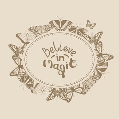 Frame in vintage style decorated by butterflies. Insects with different shaped wings. Quote believe in magic. Wedding invitation or social media post. Vector illustration.