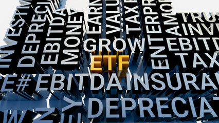 Concept image of business tag ETF. Three-dimensional letters geometrically on a white background. EBITDA, TRUST, INVESTMENT, TAX, REIT, VALUATION, EARNINGS, INSURANCE, REAL ESTATE. 3d rendering