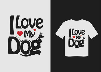 I love my dog Quote t shirt design vector. Unique Valentine Typography quote design. Valentine designs for poster, print, t-shirt, mug, bag, and for POD