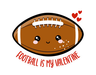Football is my Valentine - lovely lettering quote for football season. Super bowl nfl wisdom t-shirt for funs. Motivation poster. Modern vector fun saying.