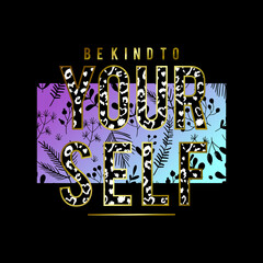 Be kind to yourself  typography slogan for t shirt printing, tee graphic design. 
