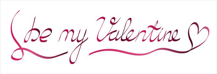 Be my valentine. Romantic Vector Valentines Day text with ribbon effect.