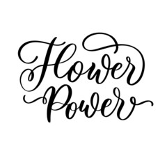 Flower Power lettering motivational inspirational quote. Blooming Flower Floral Quote for poster and t shirt design flower power.