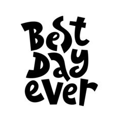 Best day ever. Handmade lettering for T-shirts, postcards, posters, notebooks, covers. The inscription on white background. Humor. Vector.