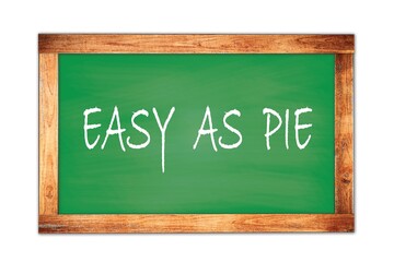 Fototapeta premium EASY AS PIE text written on green school board.
