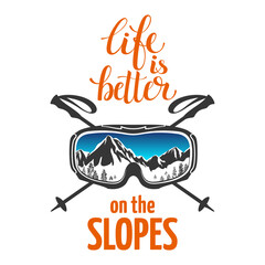 Snowboard goggles, ski goggles. Crossed ski poles. Inscription, text: Life on the slopes is better. Extreme sports logo. Reflection of mountain slopes in glasses. Isolated on a white background.