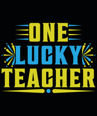 T-shirt design One Lucky Teacher typography vector t-shirt design. Vector typography t-shirt design in black background.
