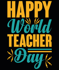 T-shirt design Happy World Teacher Day typography vector t-shirt design. Vector typography t-shirt design in black background.