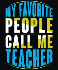 T-shirt design My Favorite People Call Me Teacher typography vector t-shirt design. Vector typography t-shirt design in black background.