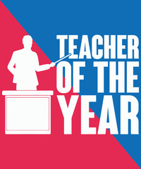 T-shirt design Teacher of the Year typography vector t-shirt design. Vector typography t-shirt design in Red and blue background.