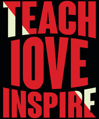 T-shirt design Teach Love Inspire typography vector t-shirt design. Vector typography t-shirt design in black background.