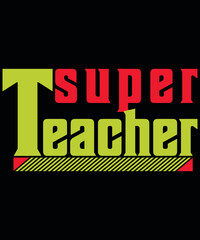 T-shirt design Super Teacher typography vector t-shirt design. Vector typography t-shirt design in black background.