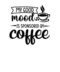 My good mood is sponsored by coffee SVG funny t-shirt design