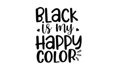 Fototapeta na wymiar Black-is-my-happy-color, Motivation inspiration lettering typography quote oh darling go buy a personality, Vector typography for posters, cards