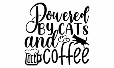 Powered by cats and coffee- Cat t-shirt design, Hand drawn lettering phrase, Calligraphy t-shirt design, Isolated on white background, Handwritten vector sign, SVG, EPS 10