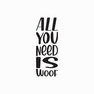 all you need is woof black letter quote