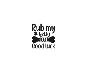 Rub my belly for good luck svg,  Dog Bandana Vector, Dog Bandana SVG, Dog Bandana Quote, Love to Dog Bandana, Dog Life, Dog Bandana sayings, Dog typography design