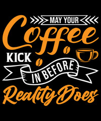 May your coffee kick in before reality does T-shirt design
