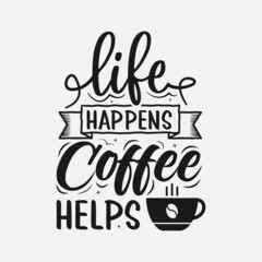 Life Happens Coffee Helps, coffee Svg Quotes design, Coffee motivational quotes, typography for t-shirt, poster, sticker and card